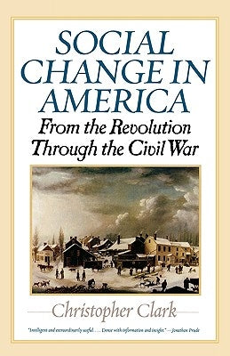 Social Change in America: From the Revolution Through the Civil War by Clark, Christopher