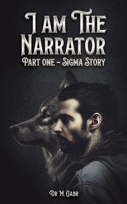 I am the Narrator by Gabr, M.