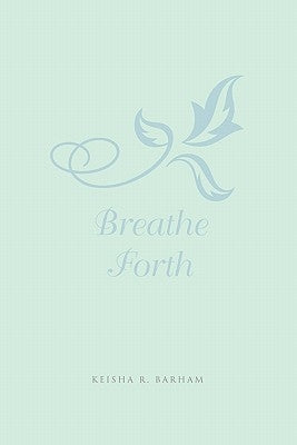 Breathe Forth by Barham, Keisha R.