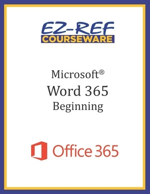 Microsoft Word 365 - Beginning: Instructor Guide (Black & White) by Courseware, Ez-Ref