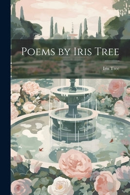 Poems by Iris Tree by Tree, Iris