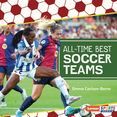 All-Time Best Soccer Teams by Carlson-Berne, Emma