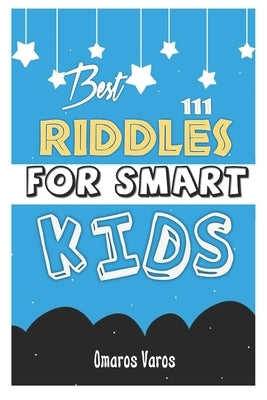 Best 111 Riddles For Smart Kids: Top Riddles Kids, author, riddles, awesome, visit amazon's, laugh, joke, books, ages, challenge, smart, families, fun by Varos, Omaros