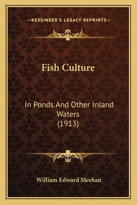 Fish Culture: In Ponds and Other Inland Waters (1913) by Meehan, William Edward