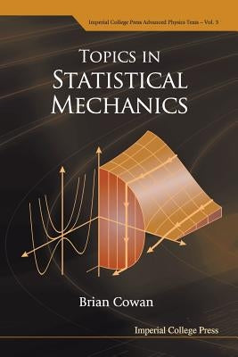Topics in Statistical Mechanics (V3) by Brian Cowan