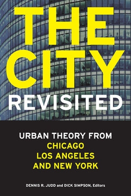 The City, Revisited: Urban Theory from Chicago, Los Angeles, and New York by Judd, Dennis R.