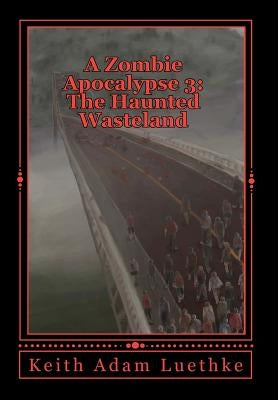 A Zombie Apocalypse 3: The Haunted Wasteland by Luethke, Keith Adam