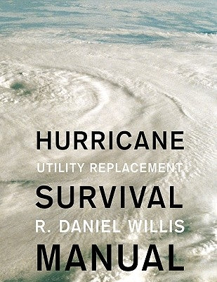 Hurricane Survival Manual: Utility Replacement by Willis, R. Daniel