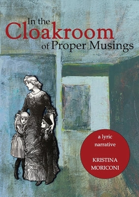 In the Cloakroom of Proper Musings by Moriconi, Kristina