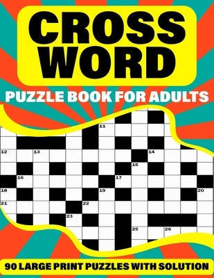 Crossword Puzzle Book For Adults: Crossword Puzzle Book For Adults Containing 90 Large Print Puzzles To Enjoy Their Holiday With Solutions by Publication, Hertha A. Runte