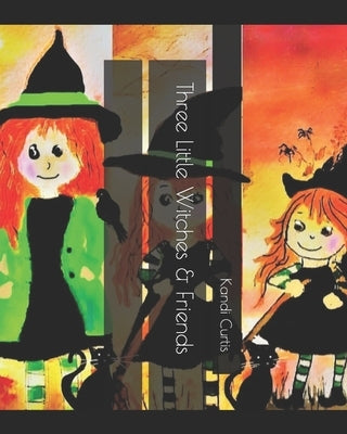Three Little Witches & Friends by Curtis, Kandi