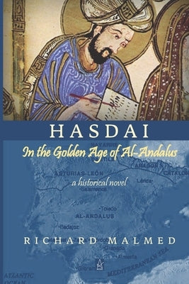Hasdai in the Golden Age of Al-Andalus: A Historical Novel by Malmed, Richard