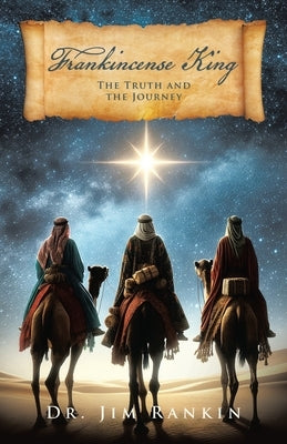 Frankincense King: The Truth And The Journey by Rankin, Jim