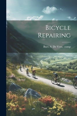 Bicycle Repairing by Burr, S. D[e] V[ere] Comp
