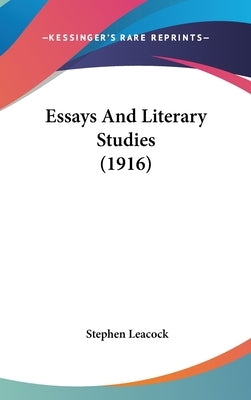 Essays And Literary Studies (1916) by Leacock, Stephen