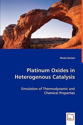 Platinum Oxides in Heterogenous Catalysis by Seriani, Nicola