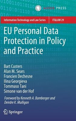 EU Personal Data Protection in Policy and Practice by Custers, Bart