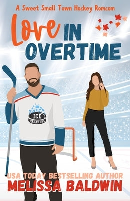 Love in Overtime: A Sweet Small Town Hockey Romcom by Baldwin, Melissa
