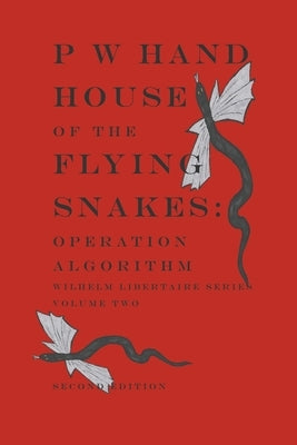 House of the Flying Snakes: Operation Algorithm Second Edition by Hand, Claire L.