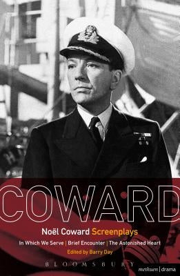 Noël Coward Screenplays: In Which We Serve, Brief Encounter, the Astonished Heart by Coward, Noël
