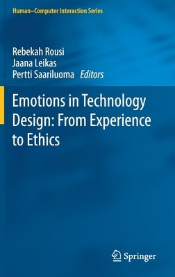 Emotions in Technology Design: From Experience to Ethics by Rousi, Rebekah