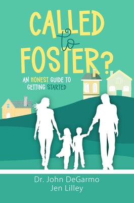 Called to Foster?: An Honest Guide to Getting Started by Degarmo, John