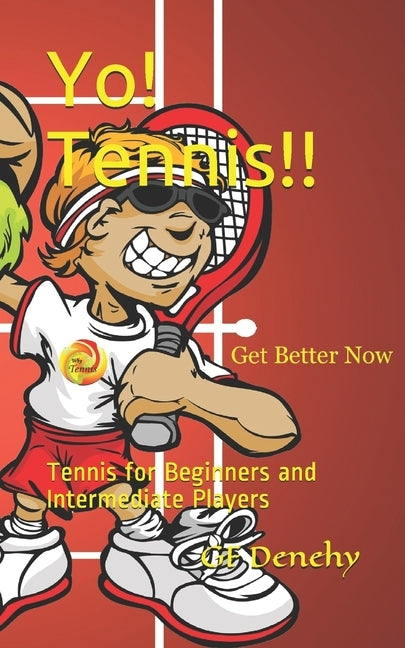 Yo! Tennis!!: Tennis for Beginners and Intermediate Players by Denehy, Gf