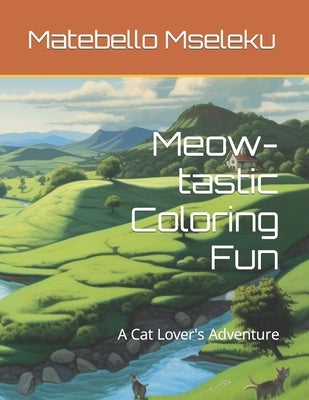 Meow-tastic Coloring Fun: A Cat Lover's Adventure by Mseleku, Matebello