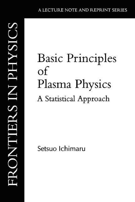 Basic Principles Of Plasma Physics: A Statistical Approach by Ichimaru, Setsuo