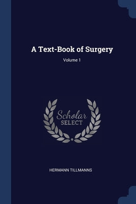 A Text-Book of Surgery; Volume 1 by Tillmanns, Hermann