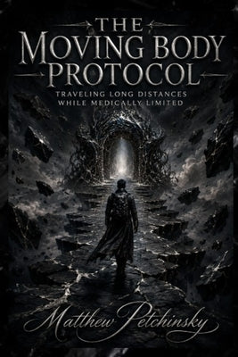The Moving Body Protocol: Traveling Long Distances While Medically Limited by Petchinsky, Matthew