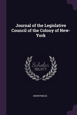 Journal of the Legislative Council of the Colony of New-York by Anonymous