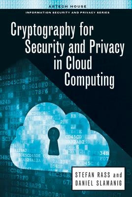 Cryptography for Security and Privacy in Cloud Computing by Rass, Stefan