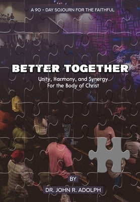 Better Together: A 90-Day Sojourn For The Faithful by Adolph, John R.