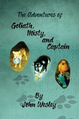 The Adventures of Goliath, Misty, and Captain by Wesley, John
