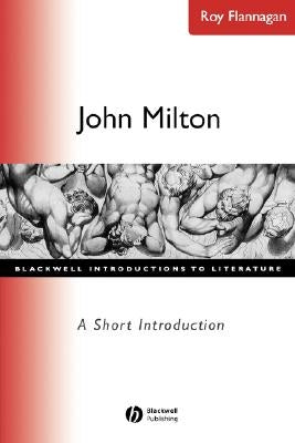 John Milton A Short Introduction by Flannagan, Roy C.