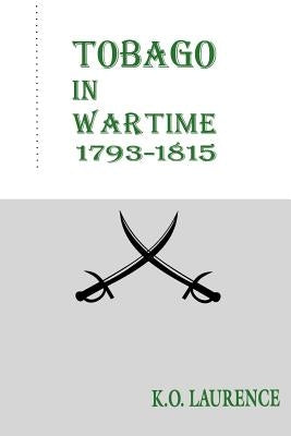 Tobago in Wartime 1793-1815 by Laurence, K. O.