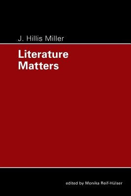 Literature Matters by Miller, J. Hillis