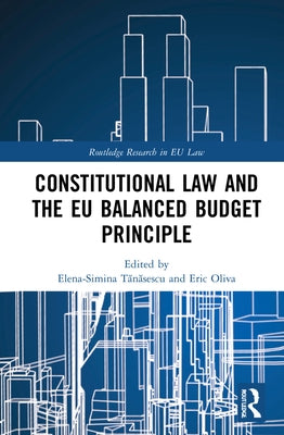 Constitutional Law and the EU Balanced Budget Principle by T&#259;n&#259;sescu, Simina