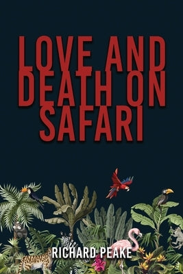 Love and Death on Safari by Peake, R. H.