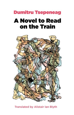 A Novel to Read on the Train by Tsepeneag, Dumitru