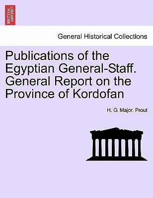 Publications of the Egyptian General-Staff. General Report on the Province of Kordofan by Prout, H. G. Major