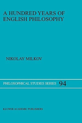 A Hundred Years of English Philosophy by Milkov, N.