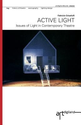 Active Light: Issues of Light in Contemporary Theatre by Hannah, Dorita
