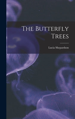 The Butterfly Trees by Shepardson, Lucia
