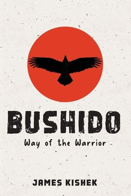 Bushido: Way of the Warrior by Kishek, James