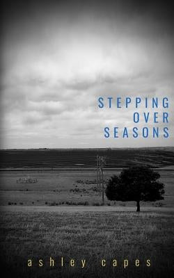 Stepping Over Seasons by Capes, Ashley