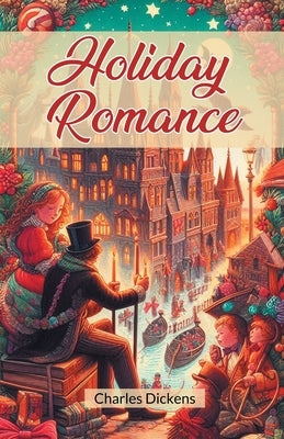 Holiday Romance by Dickens, Charles