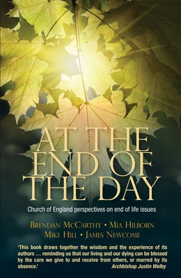 At the End of the Day: Church of England Perspectives on End of Life Issues by McCarthy, Brendan