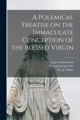 A Polemical Treatise on the Immaculate Conception of the Blessed Virgin [microform] by Lambruschini, Luigi 1778-1854